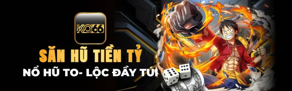 Săn thưởng khủng, nạp rút thần tốc – Chỉ có tại Ko66
