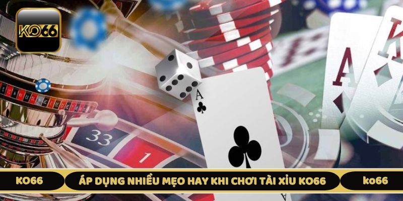 Áp dụng nhiều mẹo hay khi chơi tài xỉu KO66