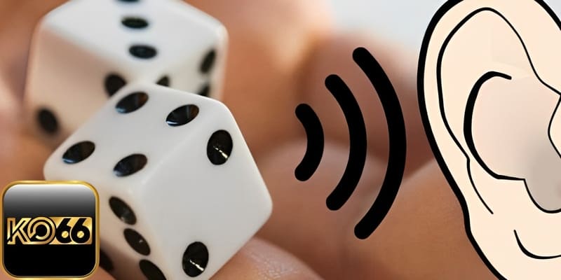 Người có kinh nghiệm sẽ dễ dàng nhận dạng âm thanh xúc xắc