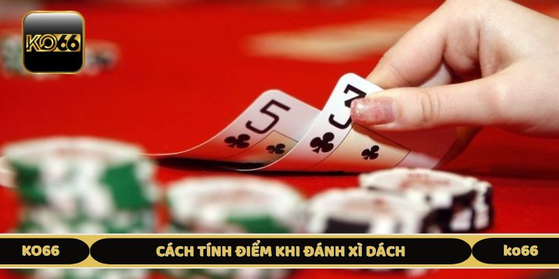 Hướng dẫn tính điểm khi đánh xì dách