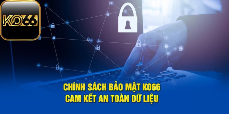 Chính sách bảo mật Ko66 trong việc giữ an toàn cho dữ liệu