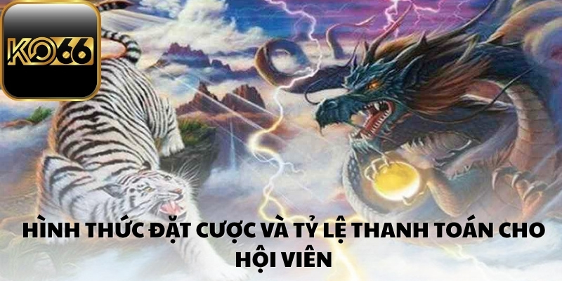 Hình thức đặt cược và tỷ lệ thanh toán cho hội viên