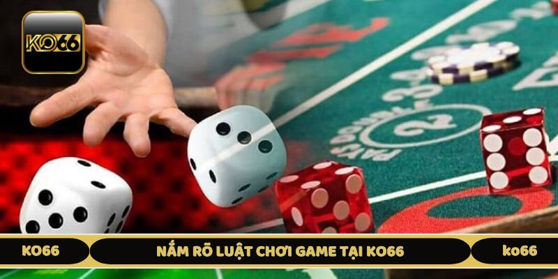 Nắm rõ luật chơi game tại KO66