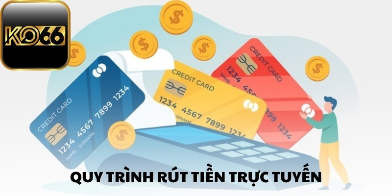 Quy trình rút tiền trực tuyến