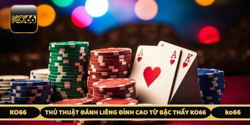 Thủ thuật đánh Liêng đỉnh cao từ bậc thầy KO66