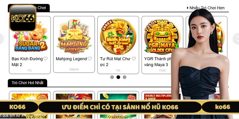 Ưu điểm chỉ có tại sảnh nổ hũ KO66